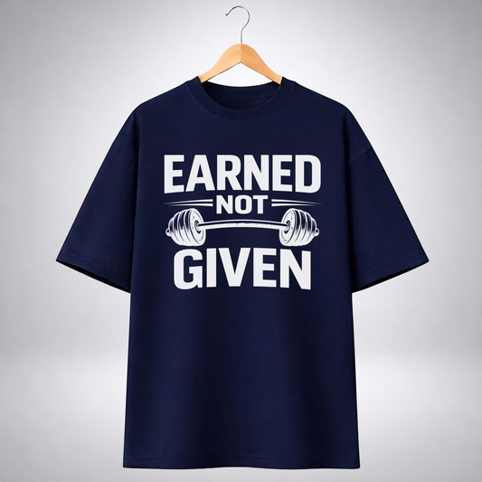 Earned not given (Oversized T-Shirt)
