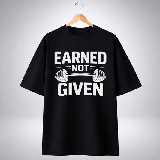 Earned not given (Oversized T-Shirt)